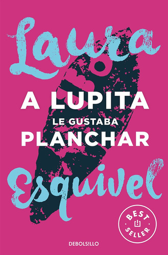 A Lupita Le Gustaba Planchar - Esquivel, Laura