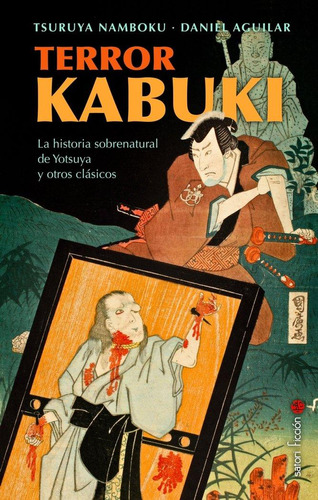 Libro: Terror Kabuki. Aguilar, Daniel#namboku Iv , Tsuruya. 