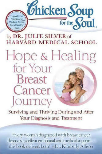 Chicken Soup For The Soul: Hope & Healing For Your Breast Cancer Journey : Surviving And Thriving..., De Julie Silver. Editorial Chicken Soup For The Soul Publishing, Llc, Tapa Blanda En Inglés