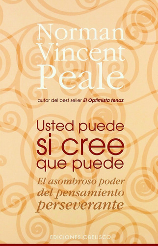 Usted puede si cree que puede: El asombroso poder del pensamiento perseverante, de Vincent Peale, Norman. Editorial Ediciones Obelisco, tapa blanda en español, 2016
