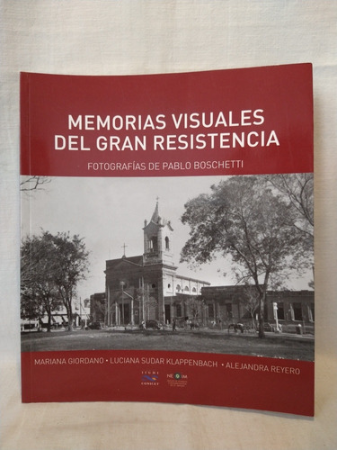 Memorias Visuales Del Gran Resistencia - P. Boschetti - B 