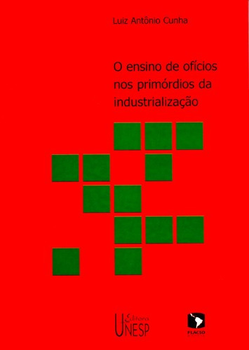 O ensino de ofícios nos primórdios da industrialização - 2ª edição, de Cunha, Luiz Antônio. Fundação Editora da Unesp, capa mole em português, 2005