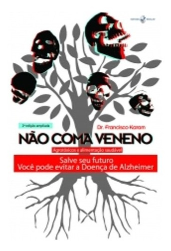 Nao Coma Veneno - Aut Catarinense: Salve Seu Futuro - Voce Pode Evitar A Doenca De Alzheimer, De Francisco Karam. Editora Autores Catarinenses, Capa Mole, Edição 3 Em Português