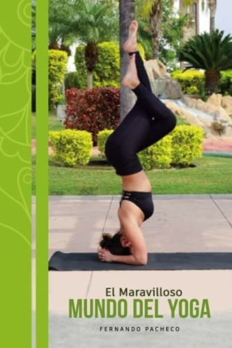 Libro : El Maravilloso Mundo Del Yoga Metodo Y Beneficios  