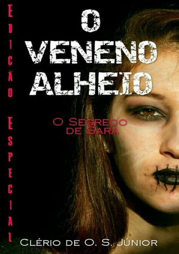 O Veneno Alheio: O Segredo De Sara, De Clério De O. S. Júnior. Série Não Aplicável, Vol. 1. Editora Clube De Autores, Capa Mole, Edição 1 Em Português, 2016