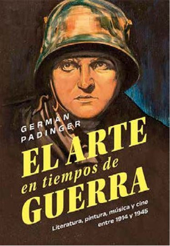 Libro El arte en tiempos de guerra - Germán Padinger, de Germán Padinger., vol. 1. Editorial El Ateneo, tapa blanda, edición 1 en español, 2023
