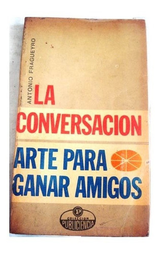 La Conversacion Arte Para Ganar Amigos De Antonio Fragueyro