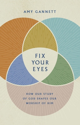 Libro Fix Your Eyes: How Our Study Of God Shapes Our Wors...