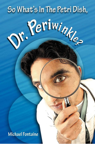 Libro:  So Whatøs In The Petri Dish, Dr. Periwinkle?