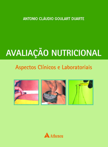 Avaliação nutricional - aspectos clínicos e laboratoriais, de Duarte, Antônio Cláudio Goulart. Editora Atheneu Ltda, capa mole em português, 2007