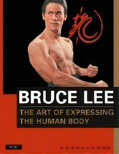 Bruce Lee The Art Of Expressing The Human Body, De Bruce Lee. Editorial Tuttle Publishing, Tapa Blanda En Inglés