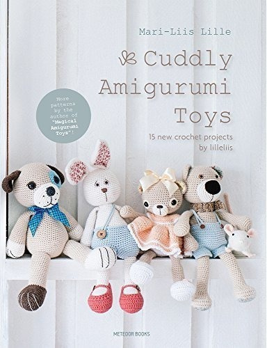 Cuddly Amigurumi Toys: 15 New Crochet Projects By Li