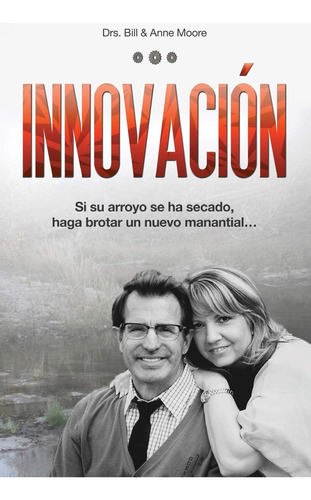 Libro: Innovación: Si Su Arroyo Se Ha Secado, Haga Brotar Un