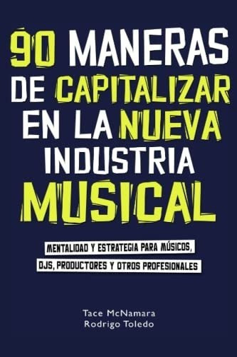 90 Maneras De Capitalizar En La Nueva Industria..., de McNamara, Tace. Editorial Independently Published en español