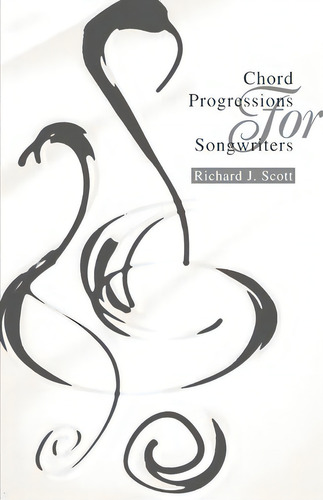 Chord Progressions For Songwriters, De Richard J Scott. Editorial Iuniverse, Tapa Blanda En Inglés