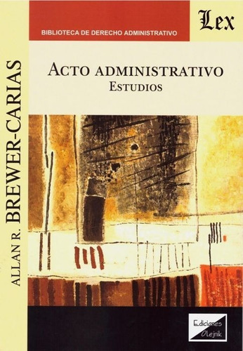Acto Administrativo. Estudios, de Brewer-Carias, Allan R.. Editorial EDICIONES OLEJNIK, tapa blanda en español, 2019