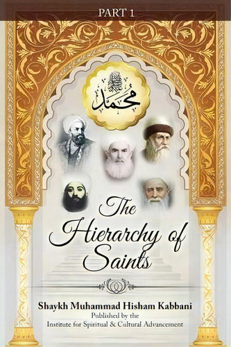 The Hierarchy Of Saints, Part 1, De Shaykh Muhammad Hisham Kabbani. Editorial Islamic Supreme Council America, Tapa Blanda En Inglés