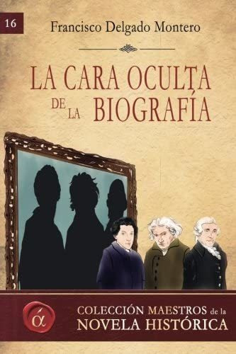 Libro: La Cara Oculta De La Biografia (maestros De La Novela