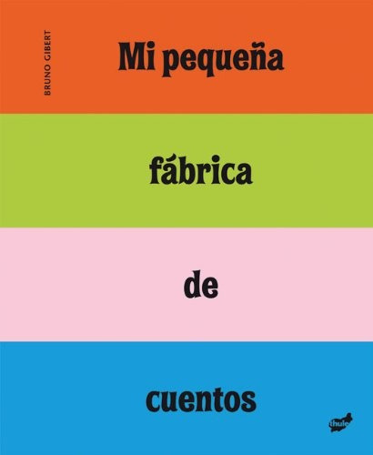 Mi Pequeña Fábrica De Cuentos - Bruno Gibert