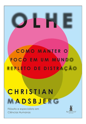 Olhe: Como Manter O Foco Em Um Mundo Repleto De Distração - Editora Alta Books