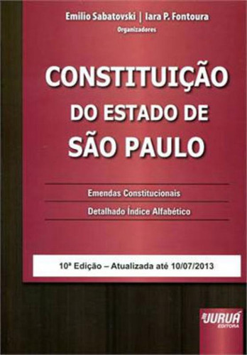 Constituição Do Estado De São Paulo: Emendas Constitucionais - Detalhado Índice Alfabético, De Sabatovski, Emilio. Jurua Editora, Capa Mole