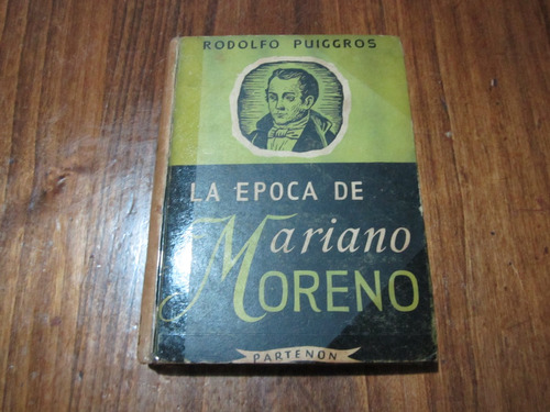 La Epoca De Mariano Moreno - Rodolfo Puiggros - Ed: Partenon