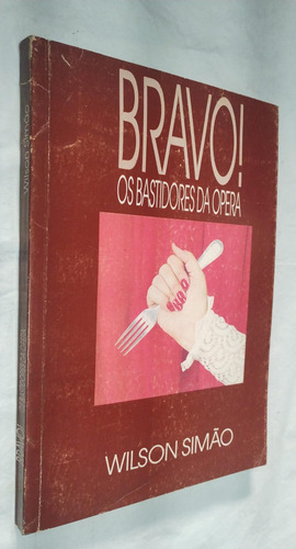 Livro Bravo Os Bastidores Da Opera Wilson Simão (Usado)