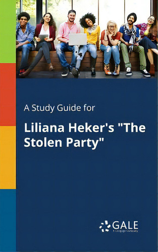 A Study Guide For Liliana Heker's The Stolen Party, De Gale, Cengage Learning., Vol. 1. Editorial Gale Study Guides, Tapa Blanda En Inglés