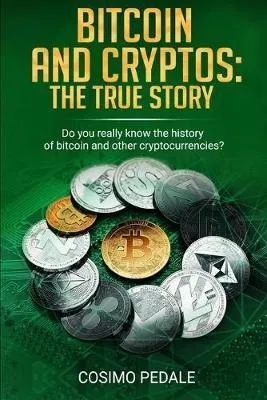 Bitcoin And Cryptos : The True Story.: Do You Really Know...