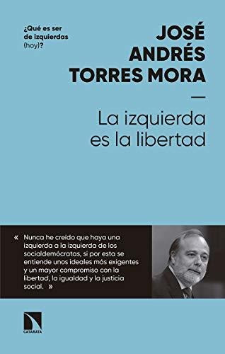 Libro La Izquierda Es La Libertadde José Andrés Torres Mora