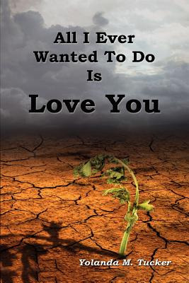 Libro All I Ever Wanted To Do Is Love You - Tucker, Yolan...