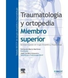 Traumatología Y Ortopedia. Miembro Superior Tratado Secot D