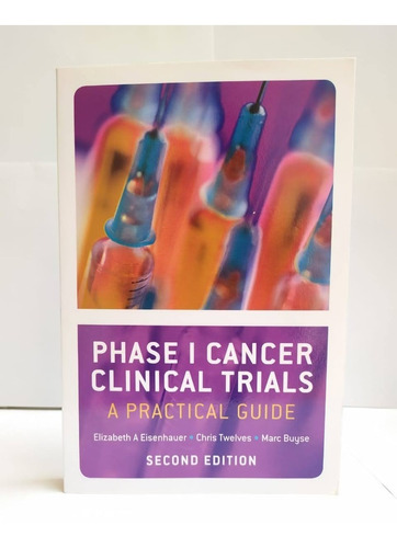 Phase I Cancer Clinical Trials: A Practical Guide 2e.