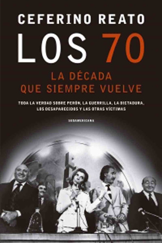 Los 70 La Década Que Siempre Vuelve - Ceferino Reato - Sudam