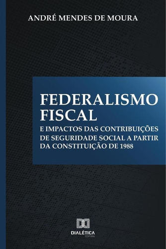 Federalismo Fiscal E Impactos Das Contribuições De Seguri...