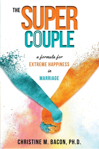 Libro:  The Super Couple: A Formula For Extreme In Marriage
