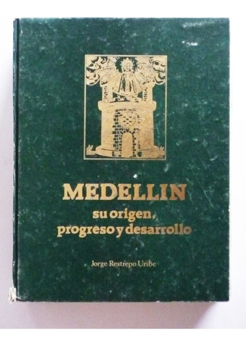 Medellin Su Origen Progreso - Jorge Restrepo Uribe - Firmado