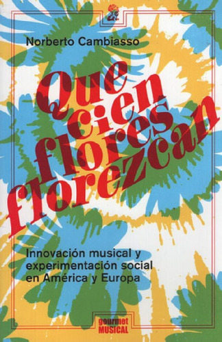 Libro Que Cien Flores Florezcan De Norberto Cambiasso