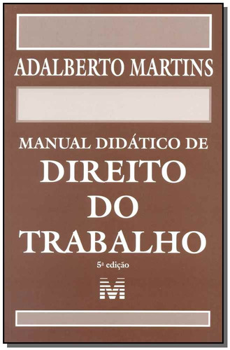 Manual didático de direito do trabalho - 5 ed./2015, de Martins, Adalberto. Editora Malheiros Editores LTDA, capa mole em português, 2015