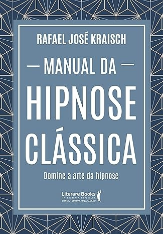 Livro Manual Da Hipnose Clássica: Domine A Arte Da Hipnose - Rafael Kraisch [2019]