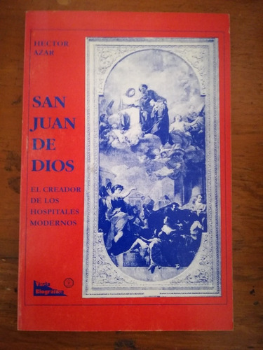 San Juan De Dios. El Creador De Los Hospitales Modernos 