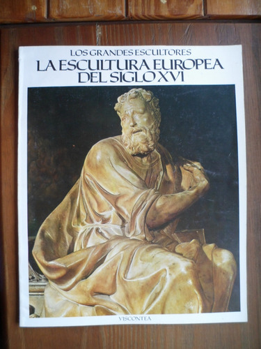 Los Grandes Escultores / La Escultura Europea Del Siglo 16