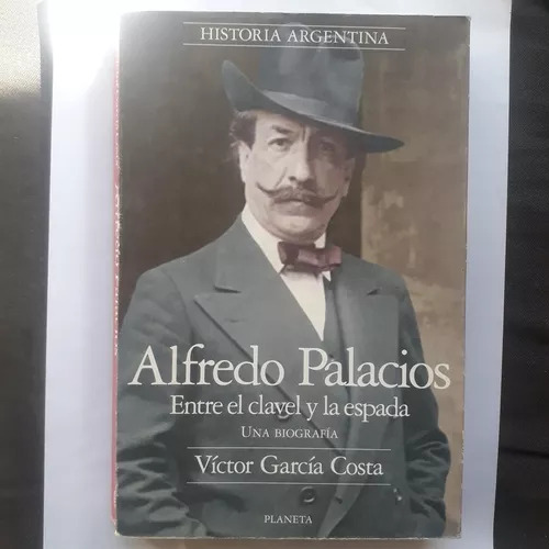 Alfredo Palacios - Entre El Clavel Y La Espada García Costa