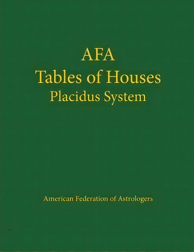 Afa Tables Of Houses: Placidus System, De American Federation Of Astrologers. Editorial American Federation Of Astrologers Inc, Tapa Blanda En Inglés