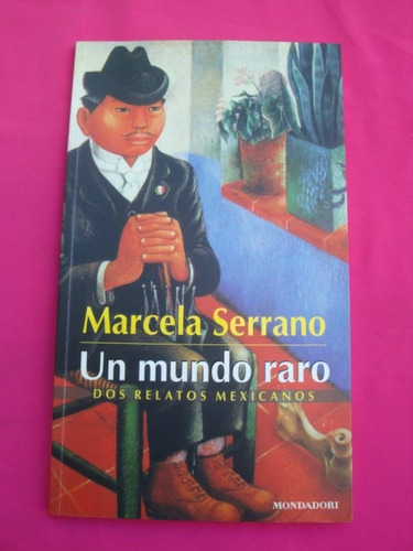 Un Mundo Raro - Marcela Serra - Dos Relatos Mexicanos