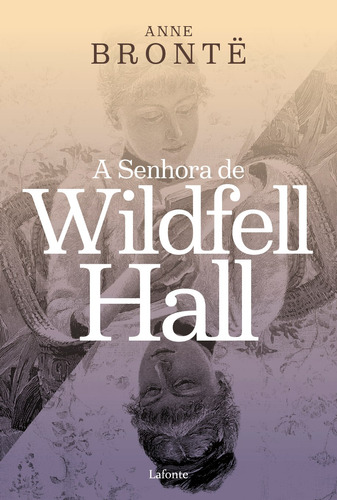 A Senhora de Wildfell Hall, de Brontë, Anne. Editora Lafonte Ltda, capa mole em português, 2019