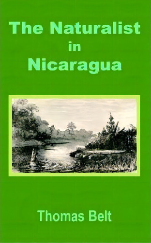 The Naturalist In Nicaragua, De Thomas Belt. Editorial University Press Pacific, Tapa Blanda En Inglés