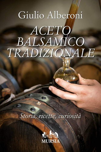 Libro: Aceto Balsamico Tradizionale: Storia, Ricette, Curios