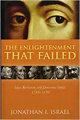 The Enlightenment That Failed: Ideas, Revolution, And Democ, De Jonathan I. Israel. Editorial Oxford University Press 1 Enero 2020) En Inglés
