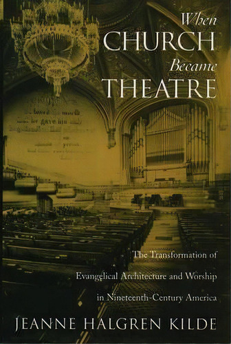 When Church Became Theatre, De Jeanne Halgren Kilde. Editorial Oxford University Press Inc, Tapa Dura En Inglés